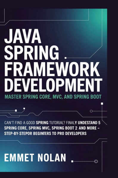 Java Spring Framework Development: Master Spring Core, MVC, and Spring Boot Can't Find a Good Spring Tutorial? Finally Understand Spring 5 With Spring Cor