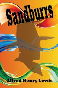 Title: Sandburrs (Illustrated), Author: Alfred Henry Lewis