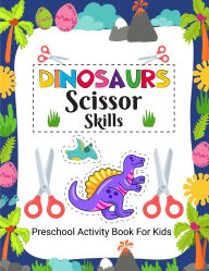 Title: Dinosaurs Scissor Skills: Preschool Activity Book for Kids, Activity Book for Children, Author: Laura Bidden