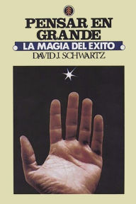 Title: La Magia de Pensar en Grande, Author: David J Schwartz