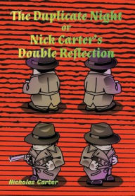 Title: The Duplicate Night - Illustrated: Nick Carter's Double Reflection, Author: Nicholas Carter