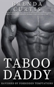 Title: Taboo Daddy: Ravished By Forbidden Temptations, Author: Brenda Curtis