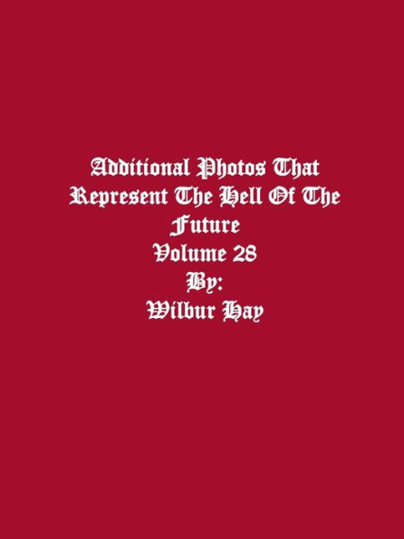 Additional Photos That Represent The Hell Of The Future: Volume 28