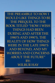 Title: THE PREAMBLE TO HOW I WOULD LIKE THINGS TO BE: THE PREQUEL TO THE BOOK TITLED 