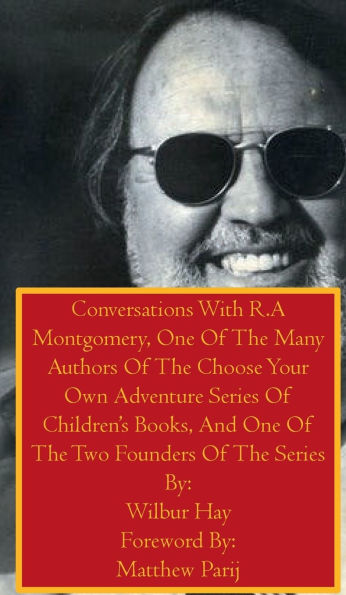 Conversations With R.A Montgomery, One Of The Many Authors Of The Choose Your Own Adventure Series Of Children's Books: A Large Print Book