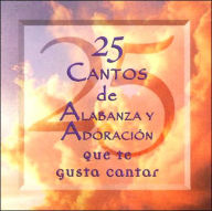 25 Cantos de Alabanza y Adoracion = 25 Praise & Worship Songs You Love to Sing