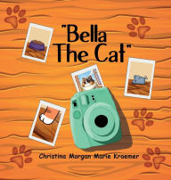 Title: Bella The Cat, Author: Christina M Kraemer