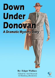 Title: Down Under Donovan: A Dramatic Mystery Story, Author: Edgar Wallace