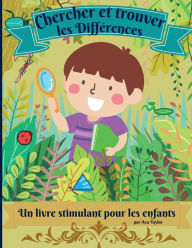 Title: Cherchez et trouvez les diffï¿½rences - un livre stimulant pour les enfants: Merveilleux livre d'activitï¿½s pour les enfants afin de se dï¿½tendre et de dï¿½velopper leur capacitï¿½ de recherche., Author: Ava Taylor