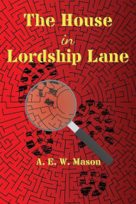 Title: The House in Lordship Lane, Author: A. E. W. Mason