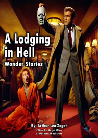 Title: A Lodging in Hell: Wonder Stories, Author: Arthur Leo Zagat