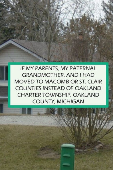 If My Parents, My Paternal Grandmother, And I Had Moved To Macomb Or St. Clair Counties Instead Of Oakland County, Mich