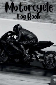 Title: Motorcycle Log Book: Track Your Adventures and Maintenance with the Motorcycle Log Book Tracking Your Two-Wheeled Adventures: Motorcycle Log Book, Author: Charles Thomas