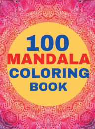 Title: 100 Mandala Coloring Book: Mandalas Coloring Book for Adults - Beautiful Patterns to Color - Relaxation and Stress Relief Coloring Book for Adults, Author: Lena Smith
