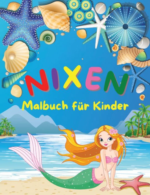 Nixen Malbuch Fur Kinder Erstaunlich Malbuch Fur Kinder Mit Schonen Meerjungfrauen Niedliche Designs Fur Kinder Von 4 8 Jahren By Gabrielle Noyce Paperback Barnes Noble