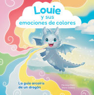 Title: Louie y sus emociones de colores: La guía arcoíris de un dragón, Author: Mariessa Shein