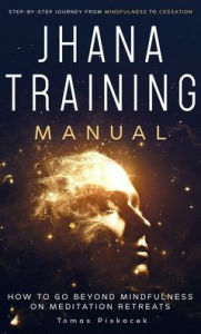 Title: Jhana Training Manual: Step-by-Step Journey from Mindfulness to Cessation, Author: Tomas Piskacek