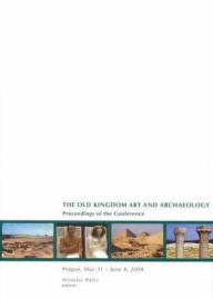 Title: Old Kingdom Art and Archaeology: Proceedings of a Conference, Prague 2004, Author: Miroslav Bárta