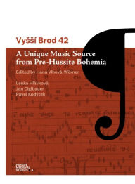 Title: Vyssí Brod 42: A Unique Music Source from Pre-Hussite Bohemia, Author: Lenka Hlávková