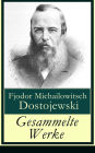 Gesammelte Werke: Schuld und Sühne + Der Spieler + Der Idiot + Die Brüder Karamasow + Die Dämonen + Der Doppelgänger + Der Jüngling + Das schwache Herz + Christbaum und Hochzeit + Ein Werdender und mehr