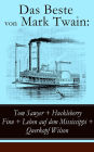Das Beste von Mark Twain: Tom Sawyer + Huckleberry Finn + Leben auf dem Mississippi + Querkopf Wilson: Illustrierte Ausgabe: on Adam bis Vanderbilt + Die 1,000,000 Pfundnote und andere humoristische Erzählungen und Skizzen