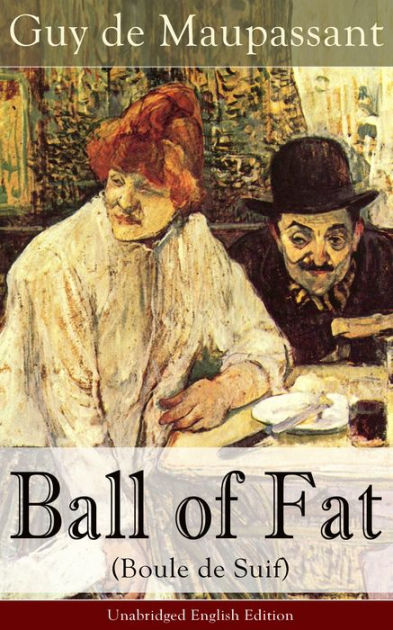 Ball Of Fat Boule De Suif Unabridged English Edition From One Of