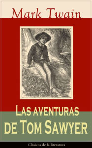 Title: Las aventuras de Tom Sawyer: Clásicos de la literatura, Author: Mark Twain