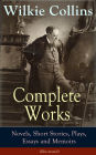 Complete Works of Wilkie Collins: Novels, Short Stories, Plays, Essays and Memoirs (Illustrated): From the English novelist and playwright, best known for his mystery novels The Woman in White, No Name, Armadale, The Moonstone, The Law and The Lady...