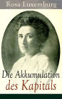 Die Akkumulation des Kapitals: Alle 3 Bände: Ein Beitrag zur ökonomischen Erklärung des Imperialismus