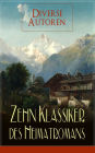 Zehn Klassiker des Heimatromans (Vollständige Ausgaben): Uli der Knecht + Der Oberhof + Und wenn sich unsere Wege kreuzen + Der Bürgermeister von Thorn + Marie Verwahnen + Frau Sorge + Der Wittiber + Das Schweigen im Walde...