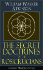 The Secret Doctrines of the Rosicrucians (Ancient Mysteries Series): Revelations about the Ancient Secret Society Devoted to the Study of Occult Doctrines, the Spiritual Realm of the Universe and the Manifestation of Occult Powers