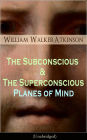 The Subconscious & The Superconscious Planes of Mind (Unabridged): Psychology: Diverse States of Consciousness (From the American pioneer of the New Thought movement, known for The Secret of Success, The Arcane Teachings & Reincarnation and the Law of Kar