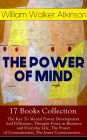 THE POWER OF MIND - 17 Books Collection: The Key To Mental Power Development And Efficiency, Thought-Force in Business and Everyday Life, The Power of Concentration, The Inner Consciousness.: Suggestion and Auto-Suggestion + Memory: How to Develop, Train,