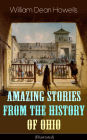 Amazing Stories from the History of Ohio (Illustrated): The Renegades, The First Great Settlements, The Captivity of James Smith, Indian Heroes and Sages, Life in the Backwoods, The Civil War.