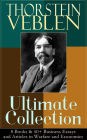 THORSTEIN VEBLEN Ultimate Collection: 8 Books & 50+ Business Essays and Articles in Warfare and Economics: The Theory of the Leisure Class, The Theory of Business Enterprise, The Higher Learning In America, Panem et Circenses, The Vested Interests and the