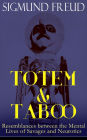 TOTEM & TABOO: Resemblances between the Mental Lives of Savages and Neurotics: The Horror of Incest, Taboo and Emotional Ambivalence, Animism, Magic and the Omnipotence of Thoughts & The Return of Totemism in Childhood