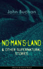 NO-MAN'S-LAND & Other Supernatural Stories (Mystery & Horror Series): The Watcher by the Threshold, Space, The Keeper of Cademuir, A Journey of Little Profit, The Outgoing of the Tide, The Grove of Ashtaroth, Basilissa & Fullcircle