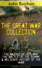 THE GREAT WAR COLLECTION - The Battle of Jutland, The Battle of the Somme & Nelson's History of the War (9 Books in One Volume): Selected Works from the Acclaimed War Correspondent about World War I Greatest Battles & Strategies , Including His Personal P