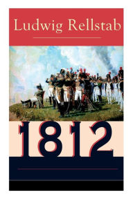 Title: 1812: Historischer Roman über den Russlandfeldzug Napoleons (Band 1 bis 4), Author: Ludwig Rellstab
