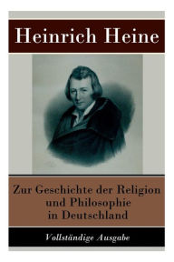 Title: Zur Geschichte der Religion und Philosophie in Deutschland, Author: Heinrich Heine