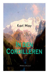 Title: In den Cordilleren (Wildwest-Roman): Spannender Western aus Südamerika, Author: Karl May