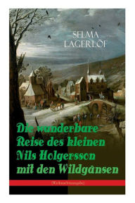 Title: Die wunderbare Reise des kleinen Nils Holgersson mit den Wildg nsen (Weihnachtsausgabe): Kinderbuch-Klassiker, Author: Selma Lagerl f