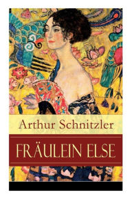 Title: Frï¿½ulein Else: Ein Psychodrama ï¿½ber den inneren Kampf zwischen Scham und Aufopferungsbereitschaft, Author: Arthur Schnitzler