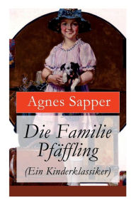 Title: Die Familie Pfäffling (Ein Kinderklassiker), Author: Agnes Sapper