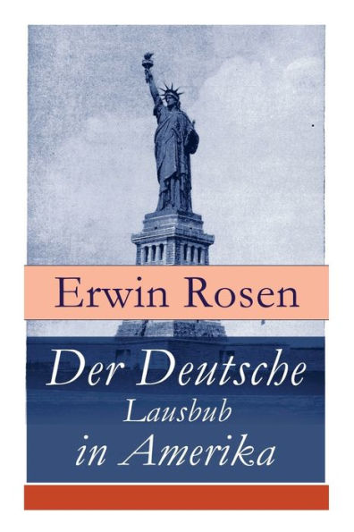 Der Deutsche Lausbub in Amerika: Erinnerungen, Reisen und Eindrücke