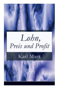 Title: Lohn, Preis und Profit: Schriften zur Volkswirtschaftslehre: Mehrwerttheorie, Author: Karl Marx