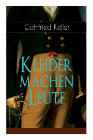 Title: Kleider machen Leute: Vom Schneider zum Grafen, Author: Gottfried Keller