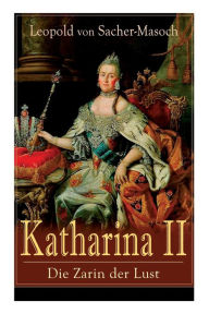 Title: Katharina II: Die Zarin der Lust: Russische Hofgeschichten, Author: Leopold von Sacher-Masoch