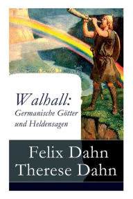 Title: Walhall: Germanische Götter und Heldensagen, Author: Felix Dahn
