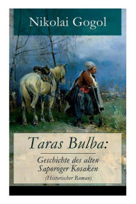 Title: Taras Bulba: Geschichte des alten Saporoger Kosaken (Historischer Roman), Author: Nikolai Gogol